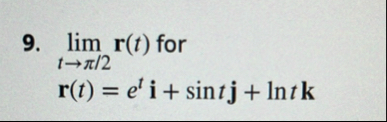 9 . lim t 2 r ( t ) for r ( t ) = e t i s i n t j