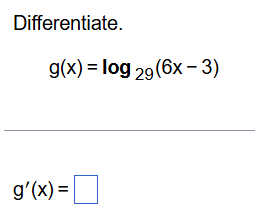 Differentiate. g ( x ) = l o g 2 9 ( 6 x - 3 ) g