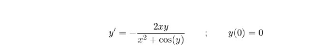 y ' = - 2 x y x 2 + c o s ( y ) , ; , y ( 0 ) = 0