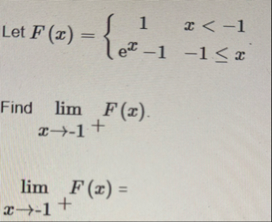 Let F ( x ) = { 1 , x < - 1 e x - 1 , - 1 x Find
