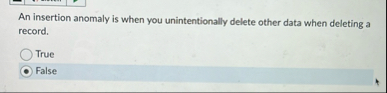An insertion anomaly is when you unintentionally