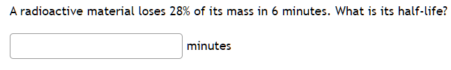 A radioactive material loses \ ( 2 8 \ % \ ) of