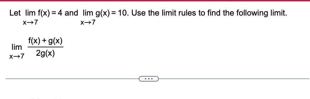 Let lim x 7 f ( x ) = 4 and lim x 7 g ( x ) = 1 0