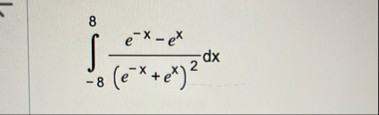 - 8 8 e - x - e x ( e - x e x ) 2 d x