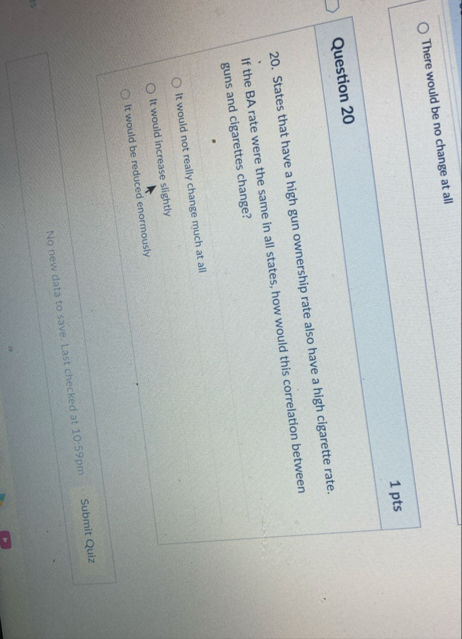 There would be no change at all 1 pts Question 2