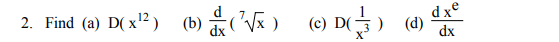 Find ( a ) D ( x 1 2 ) ( b ) d d x ( x 7 ) ( c )