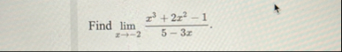 Find lim x - 2 x 3 2 x 2 - 1 5 - 3 x .