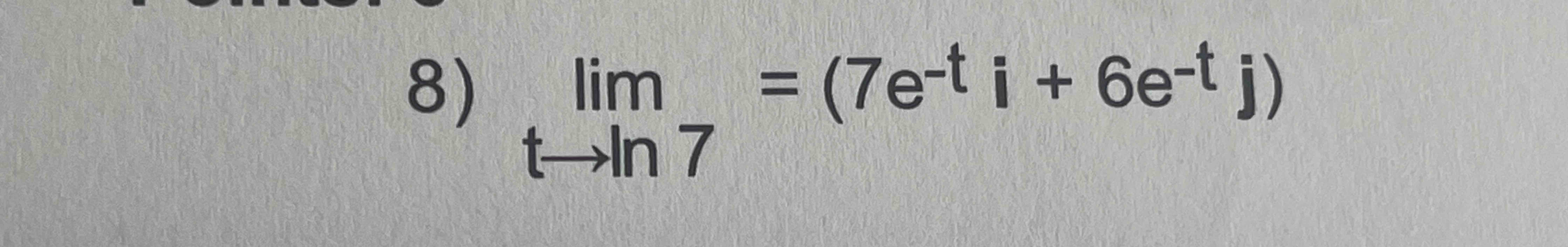 lim t l n 7 = ( 7 e - t i + 6 e - t j )