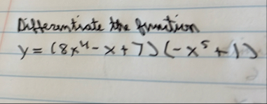 Differentiate the fruntion y = ( 8 x 4 - x 7 ) (