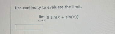 Use continuity to evaluate the limit . lim x 8 s