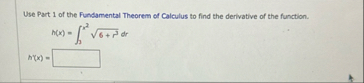 Use Part 1 of the Fundamental Theorem of Calculus