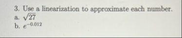 Use a linearization to approximate each number. a