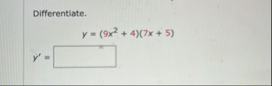 Differentiate. y = ( 9 x 2 4 ) ( 7 x 5 ) y ' =