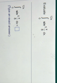 Evaluate 0 1 2 s i n 5 ( x 8 d x ) . 0 1 2 s i n