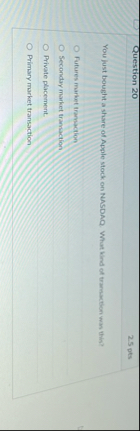 Question 2 0 2 . 5 pts You just bought a share of