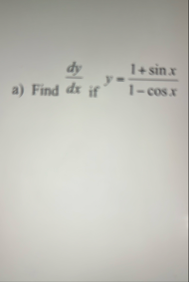a ) Find d y d x if y = 1 s i n x 1 - c o s x