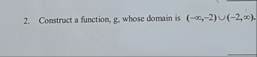 Construct a function, g , whose domain is ( - , -