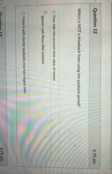 Question 1 2 3 . 7 5 pts Which is NOT a drawback
