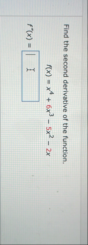 Find the second derivative of the function. f ( x