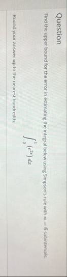Question Find the upper bound for the error in