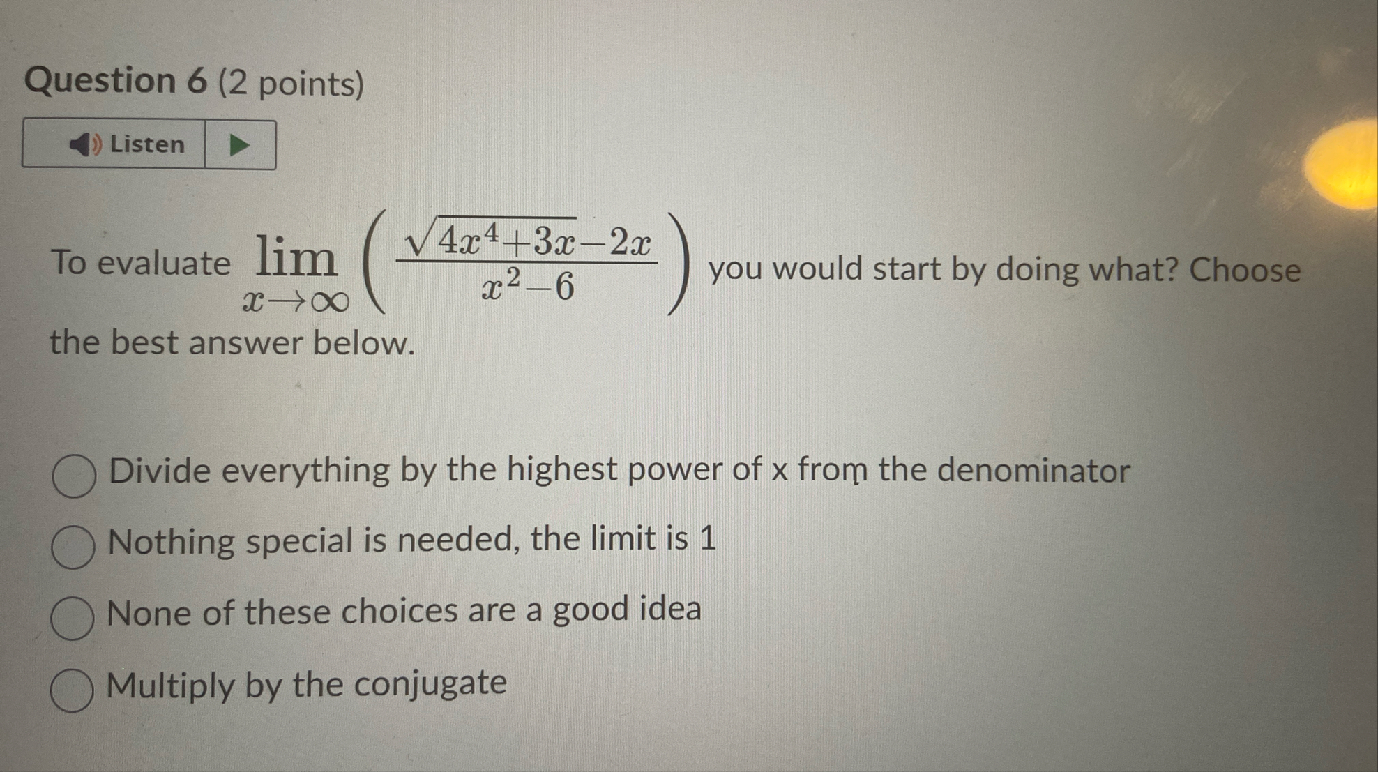Question 6 ( 2 points ) To evaluate lim x ( 4 x 4