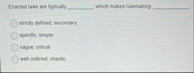 Enacted laws are typically q , which makes
