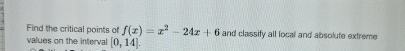 Find the critical points of f ( x ) = x 2 - 2 4 x