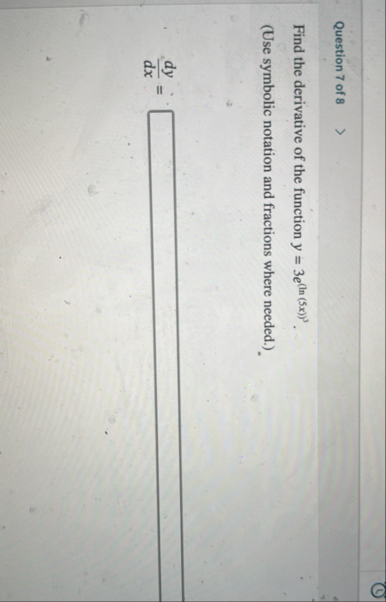 Question 7 of 8 Find the derivative of the