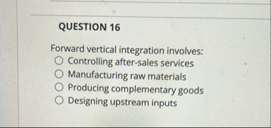 QUESTION 1 6 Forward vertical integration
