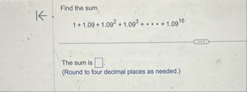 Find the sum. 1 1 . 0 9 1 . 0 9 2 1 . 0 9 3 cdots