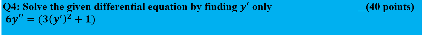 Q 4 : Solve the given differential equation b y