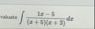 valuate 1 x - 5 ( x 5 ) ( x 3 ) d x