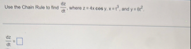 Use the Chain Rule to find d z d t , where z = 4
