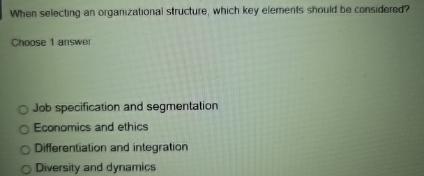 When selecting an organizational structure, which