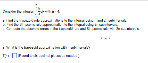 Consider the integral 1 e 5 x d x with n = 4 . a