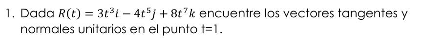 Dada R ( t ) = 3 t 3 i - 4 t 5 j + 8 t 7 k