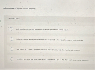 A boundaryless organization is one that Multiple