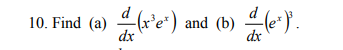 Find ( a ) d d x ( x 3 e x ) and ( b ) d d x ( e
