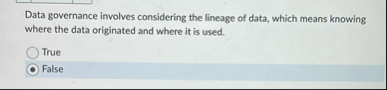 Data governance involves considering the lineage