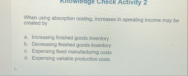 When using absorption costing, increases in