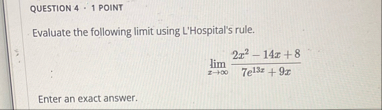 QUESTION 4 - 1 POINT Evaluate the following limit