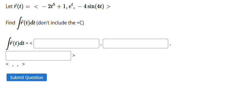 Let vec ( r ) ( t ) = ( : - 2 t 5 + 1 , e t , - 4