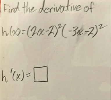 Find the derivative of h ( x ) = ( 2 x - 2 ) 2 (