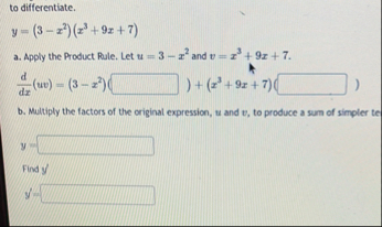 to differentiate. y = ( 3 - x 2 ) ( x 3 9 x 7 ) a
