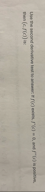 Use the second derivative test to answer: If f (