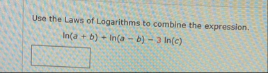 Use the Laws of Logarithms to combine the