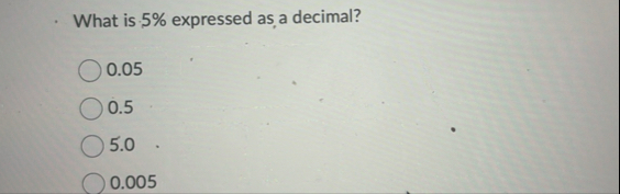 What is 5 % expressed as a decimal? 0 . 0 5 0 . 5