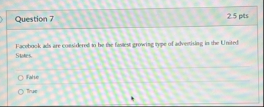 Question 7 2 . 5 pts Facebook ads are considered