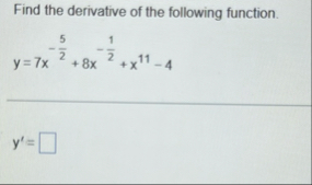 Find the derivative of the following function. y