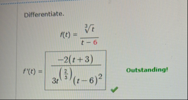 Differentiate. f ( t ) = t 3 t - 6 f ' ( t ) = -